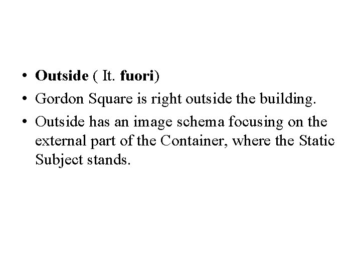  • Outside ( It. fuori) • Gordon Square is right outside the building.