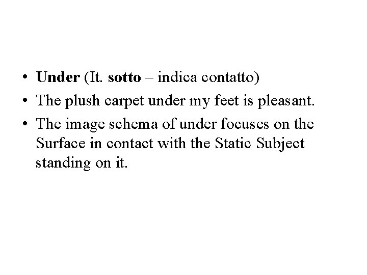  • Under (It. sotto – indica contatto) • The plush carpet under my