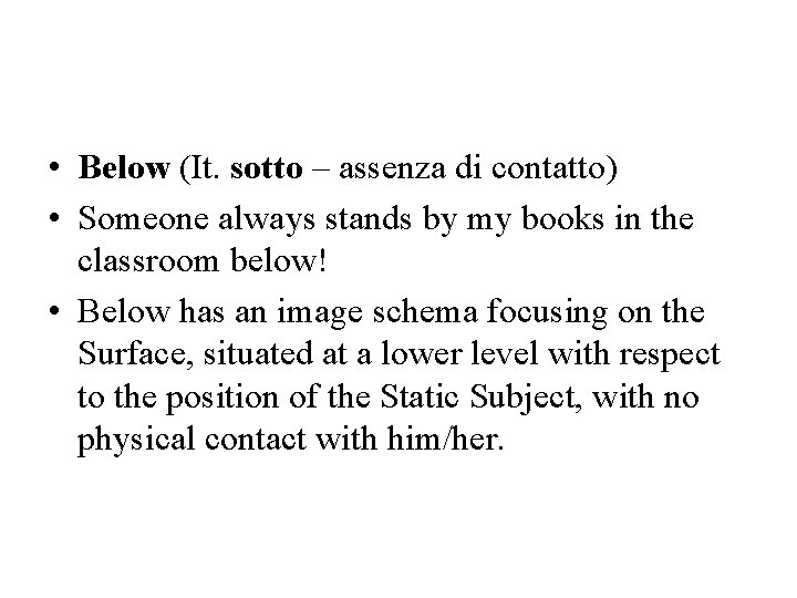  • Below (It. sotto – assenza di contatto) • Someone always stands by