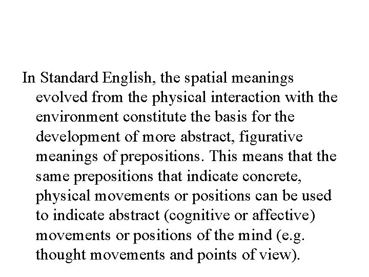 In Standard English, the spatial meanings evolved from the physical interaction with the environment