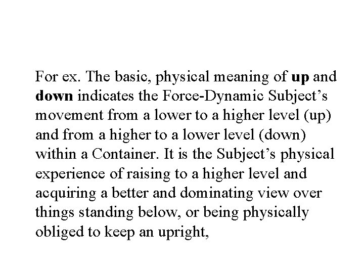 For ex. The basic, physical meaning of up and down indicates the Force-Dynamic Subject’s