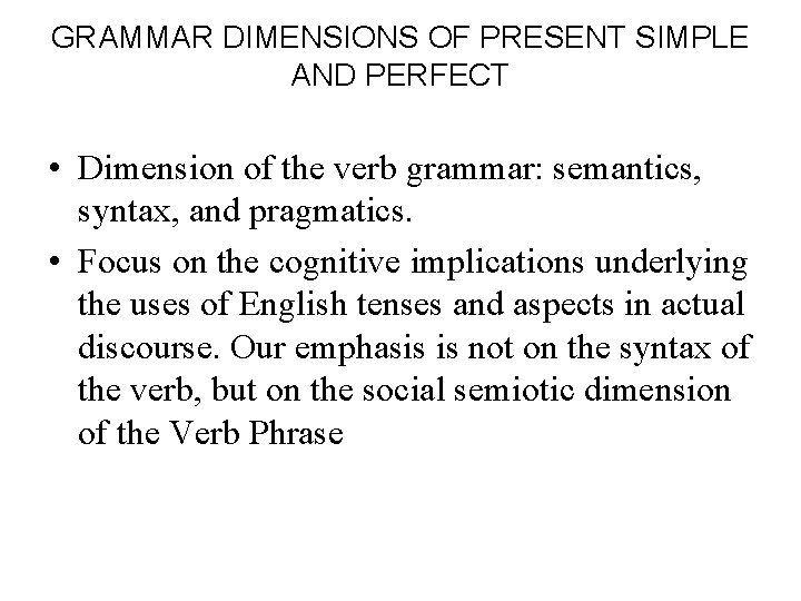 GRAMMAR DIMENSIONS OF PRESENT SIMPLE AND PERFECT • Dimension of the verb grammar: semantics,