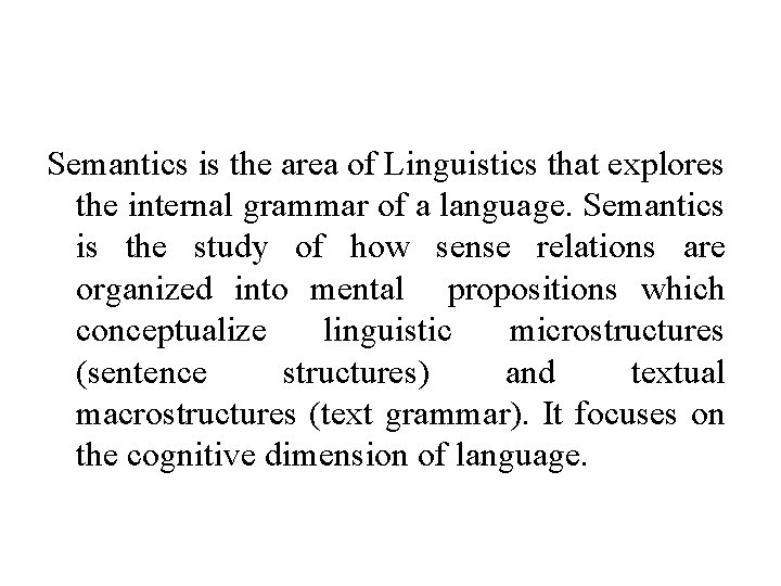 Semantics is the area of Linguistics that explores the internal grammar of a language.