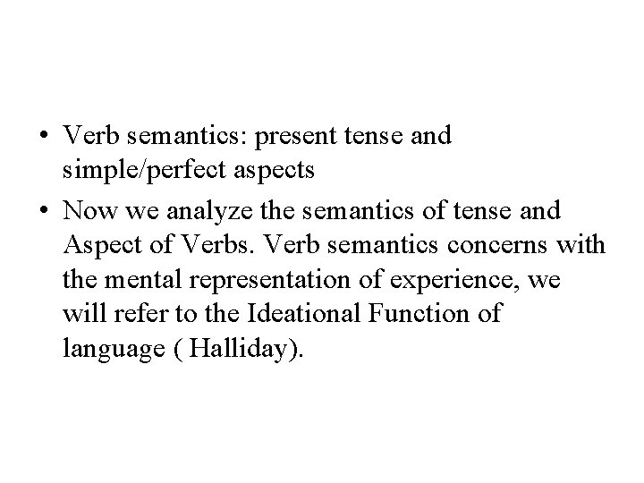  • Verb semantics: present tense and simple/perfect aspects • Now we analyze the