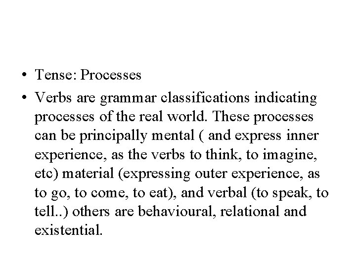  • Tense: Processes • Verbs are grammar classifications indicating processes of the real