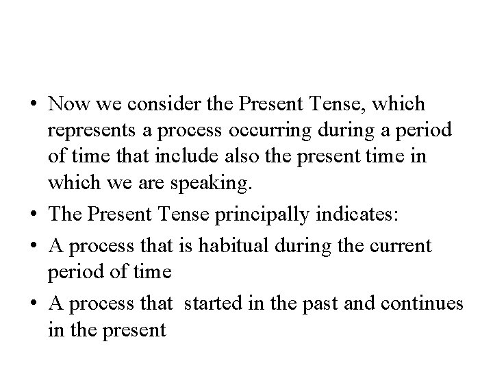  • Now we consider the Present Tense, which represents a process occurring during