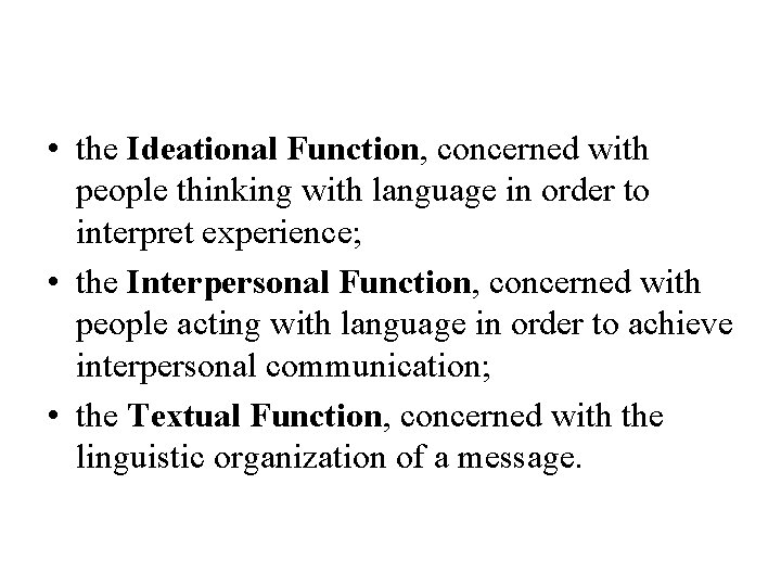  • the Ideational Function, concerned with people thinking with language in order to