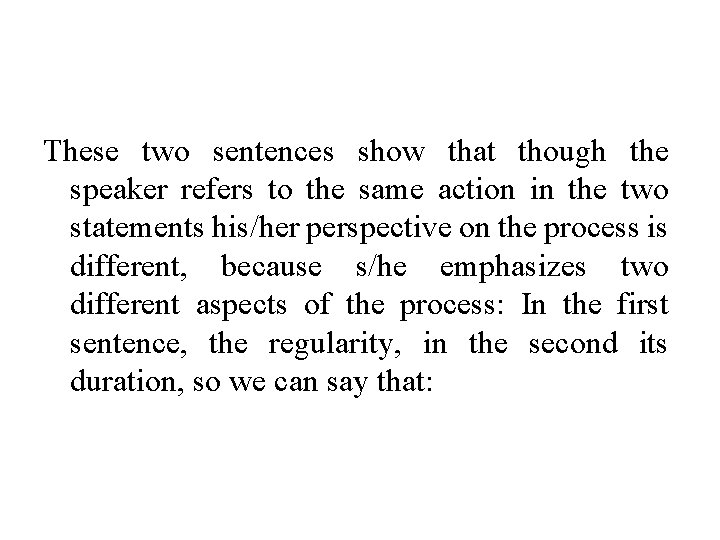 These two sentences show that though the speaker refers to the same action in
