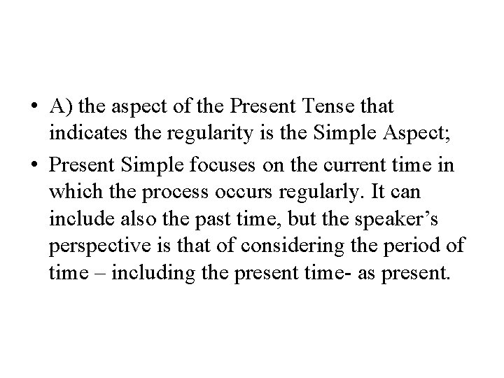  • A) the aspect of the Present Tense that indicates the regularity is