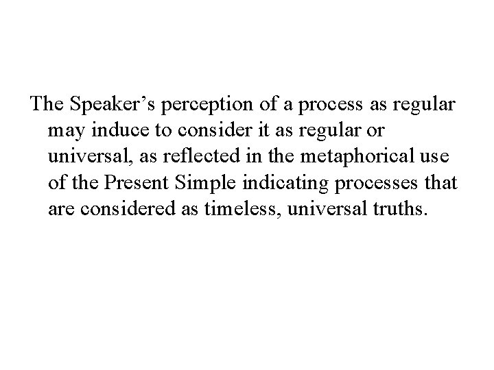 The Speaker’s perception of a process as regular may induce to consider it as