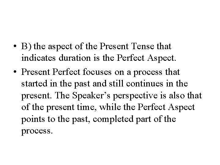  • B) the aspect of the Present Tense that indicates duration is the