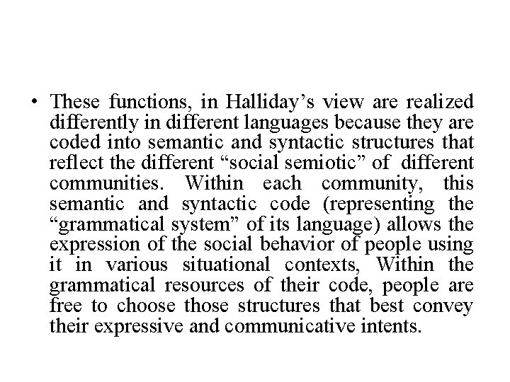  • These functions, in Halliday’s view are realized differently in different languages because