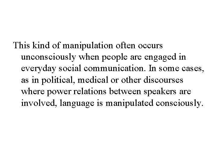 This kind of manipulation often occurs unconsciously when people are engaged in everyday social