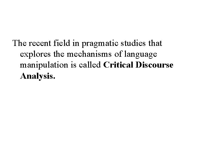 The recent field in pragmatic studies that explores the mechanisms of language manipulation is