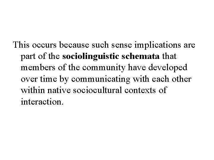 This occurs because such sense implications are part of the sociolinguistic schemata that members