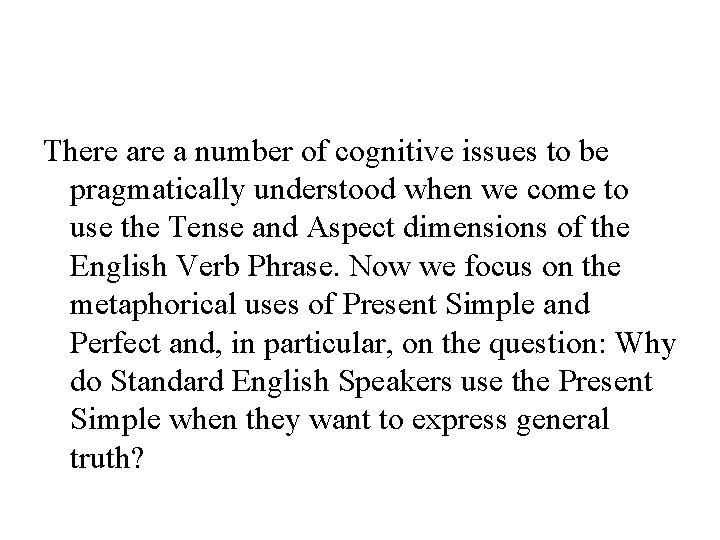 There a number of cognitive issues to be pragmatically understood when we come to