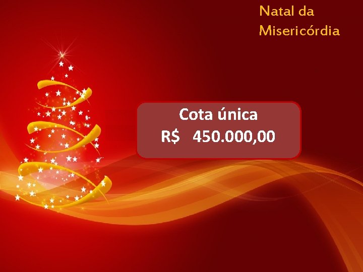 Natal da Misericórdia Cota única R$ 450. 000, 00 