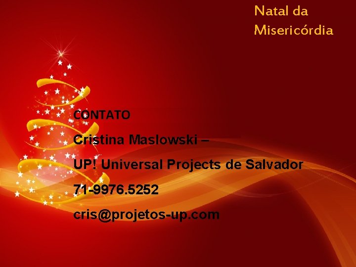 Natal da Misericórdia CONTATO Cristina Maslowski – UP! Universal Projects de Salvador 71 -9976.