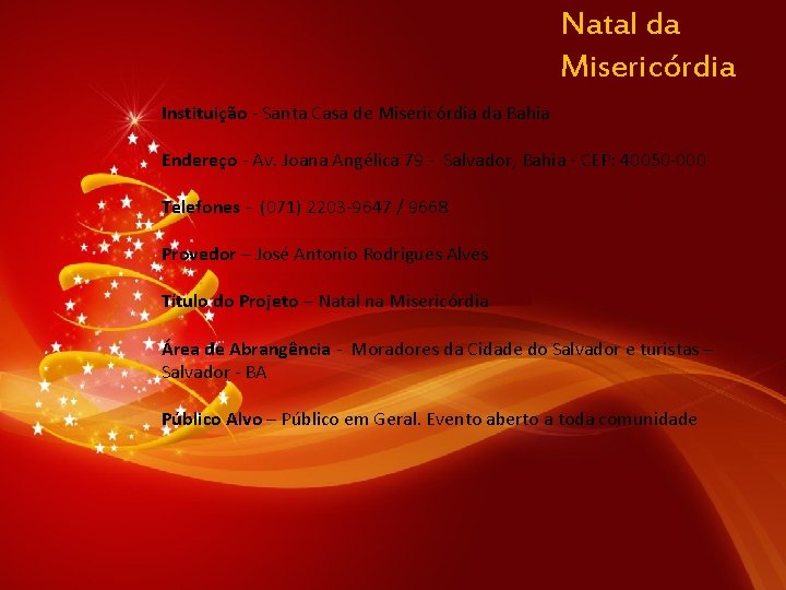 Natal da Misericórdia Instituição - Santa Casa de Misericórdia da Bahia Endereço - Av.