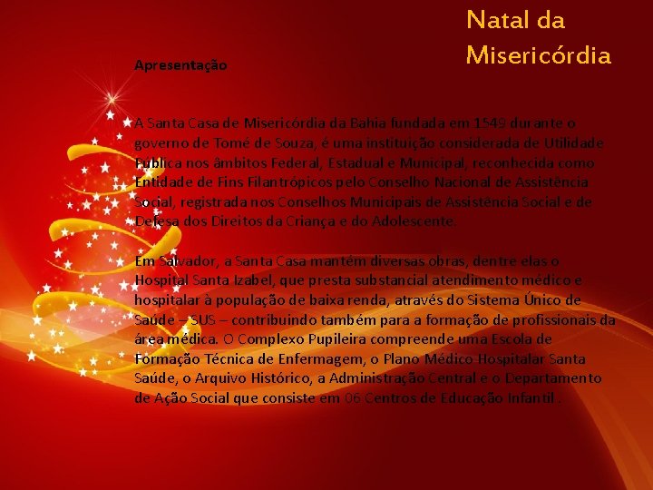 Apresentação Natal da Misericórdia A Santa Casa de Misericórdia da Bahia fundada em 1549