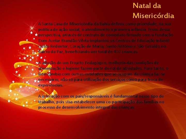 Natal da Misericórdia A Santa Casa de Misericórdia da Bahia definiu como prioridade, na