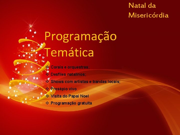 Natal da Misericórdia Programação Temática v Corais e orquestras; v Desfiles natalinos; v Shows