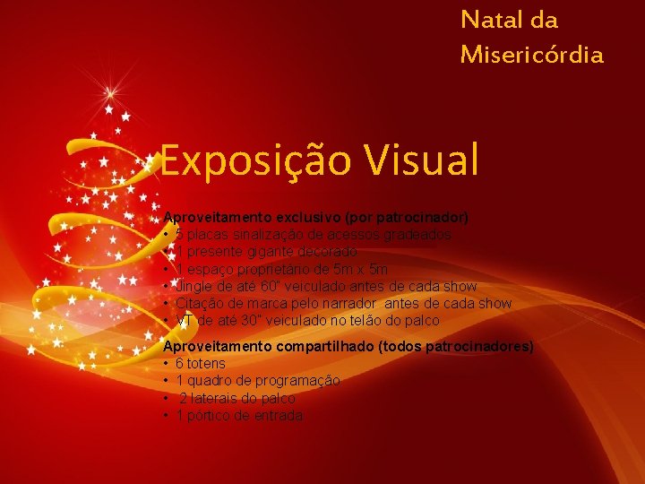 Natal da Misericórdia Exposição Visual Aproveitamento exclusivo (por patrocinador) • 5 placas sinalização de