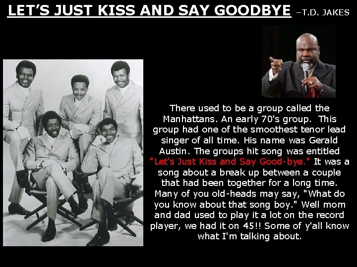LET’S JUST KISS AND SAY GOODBYE –T. D. JAKES There used to be a