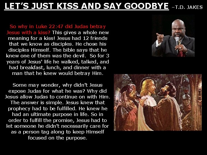 LET’S JUST KISS AND SAY GOODBYE So why in Luke 22: 47 did Judas