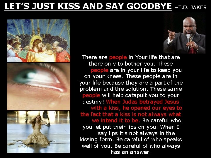 LET’S JUST KISS AND SAY GOODBYE –T. D. JAKES There are people in Your