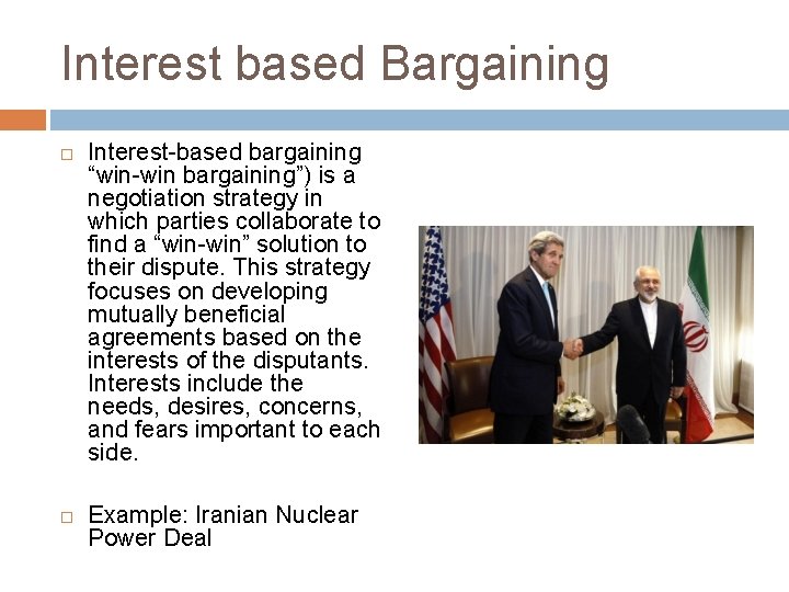 Interest based Bargaining Interest-based bargaining “win-win bargaining”) is a negotiation strategy in which parties