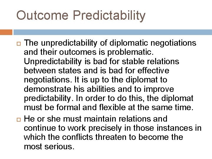 Outcome Predictability The unpredictability of diplomatic negotiations and their outcomes is problematic. Unpredictability is