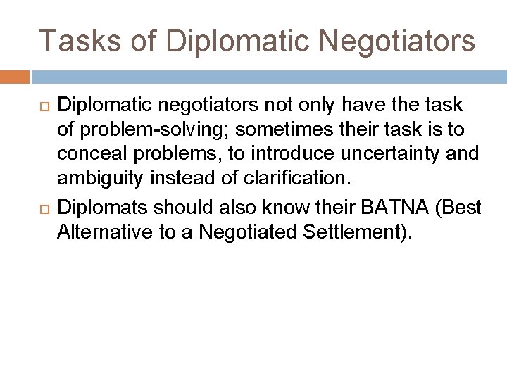 Tasks of Diplomatic Negotiators Diplomatic negotiators not only have the task of problem-solving; sometimes