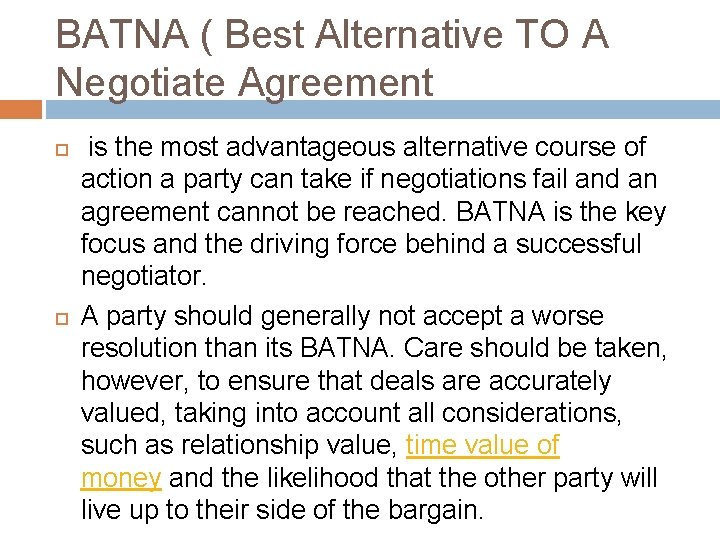 BATNA ( Best Alternative TO A Negotiate Agreement is the most advantageous alternative course