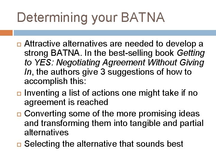 Determining your BATNA Attractive alternatives are needed to develop a strong BATNA. In the