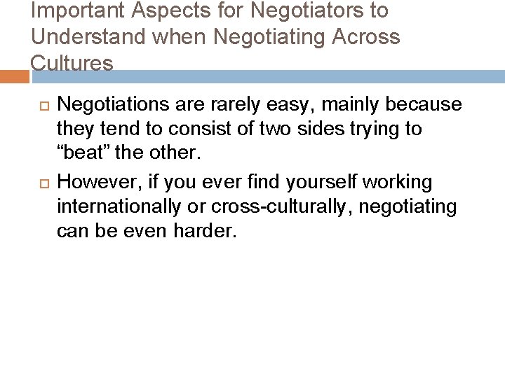 Important Aspects for Negotiators to Understand when Negotiating Across Cultures Negotiations are rarely easy,