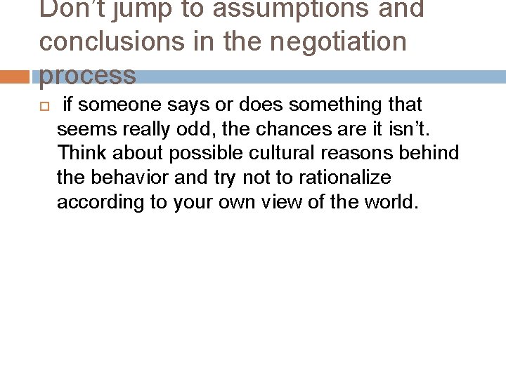 Don’t jump to assumptions and conclusions in the negotiation process if someone says or