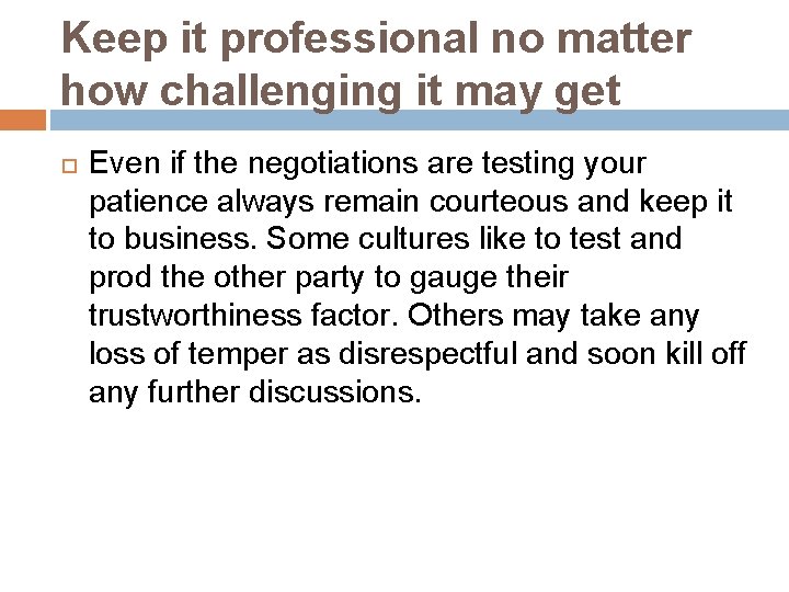 Keep it professional no matter how challenging it may get Even if the negotiations
