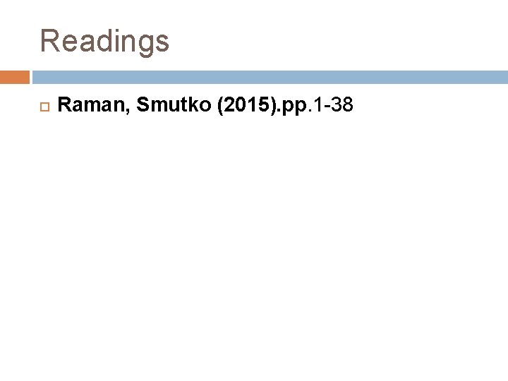 Readings Raman, Smutko (2015). pp. 1 -38 