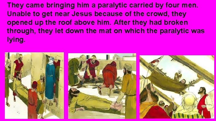 They came bringing him a paralytic carried by four men. Unable to get near