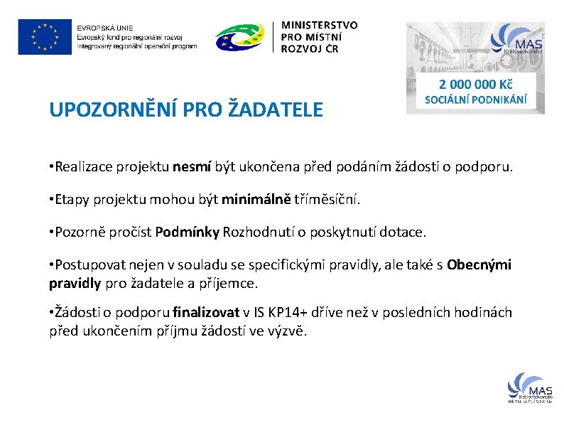 UPOZORNĚNÍ PRO ŽADATELE • Realizace projektu nesmí být ukončena před podáním žádosti o podporu.