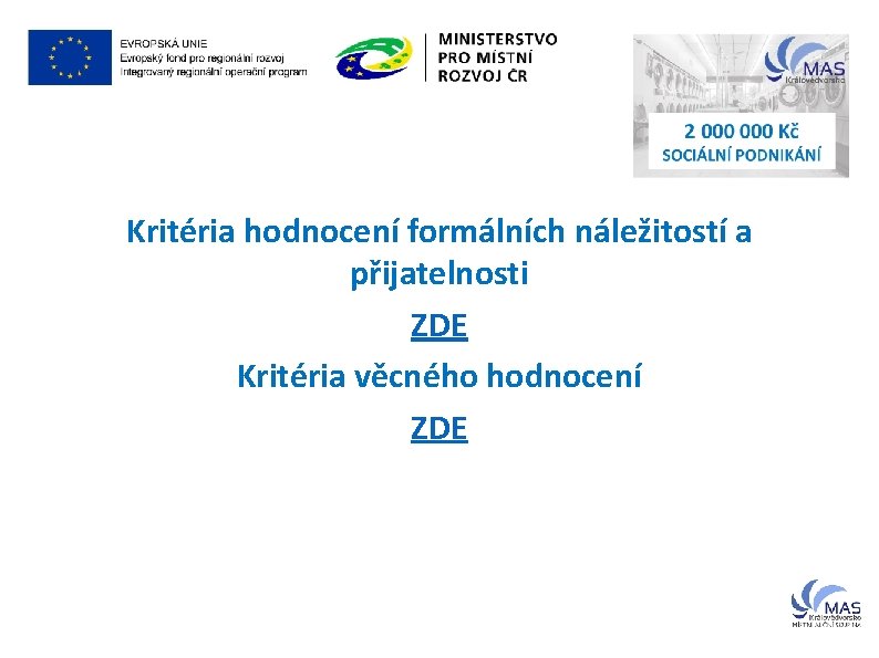 Kritéria hodnocení formálních náležitostí a přijatelnosti ZDE Kritéria věcného hodnocení ZDE 