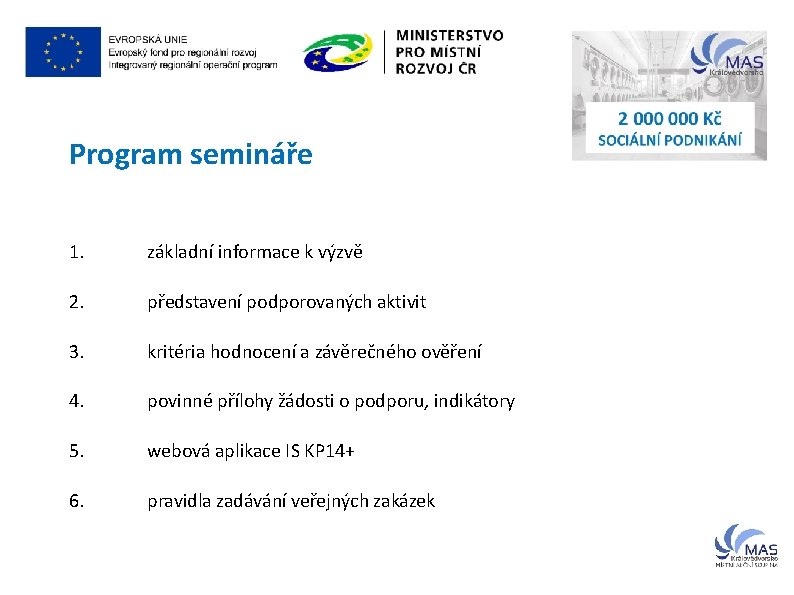 Program semináře 1. základní informace k výzvě 2. představení podporovaných aktivit 3. kritéria hodnocení