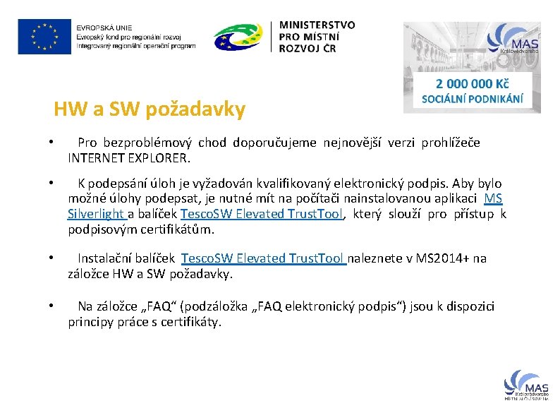 HW a SW požadavky • Pro bezproblémový chod doporučujeme nejnovější verzi prohlížeče INTERNET EXPLORER.