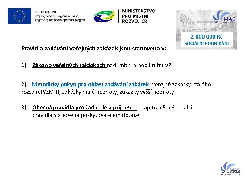 Pravidla zadávání veřejných zakázek jsou stanovena v: 1) Zákon o veřejných zakázkách nadlimitní a