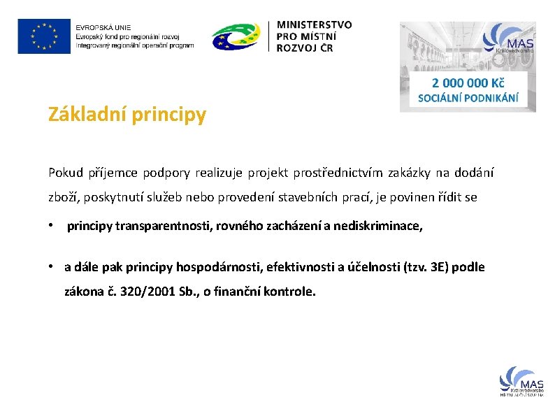 Základní principy Pokud příjemce podpory realizuje projekt prostřednictvím zakázky na dodání zboží, poskytnutí služeb