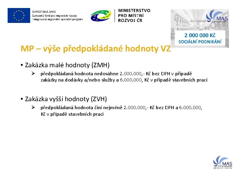 MP – výše předpokládané hodnoty VZ • Zakázka malé hodnoty (ZMH) Ø předpokládaná hodnota