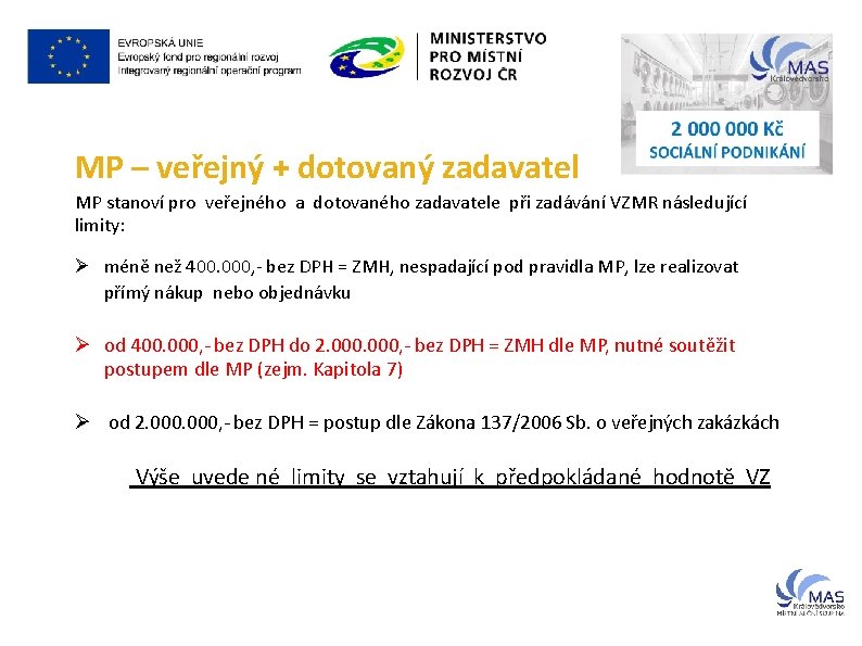 MP – veřejný + dotovaný zadavatel MP stanoví pro veřejného a dotovaného zadavatele při