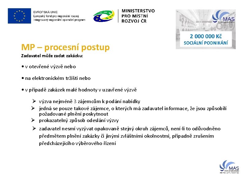 MP – procesní postup Zadavatel může zadat zakázku: • v otevřené výzvě nebo •