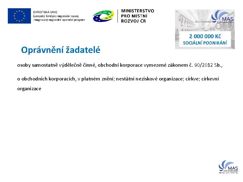 Oprávnění žadatelé osoby samostatně výdělečně činné, obchodní korporace vymezené zákonem č. 90/2012 Sb. ,